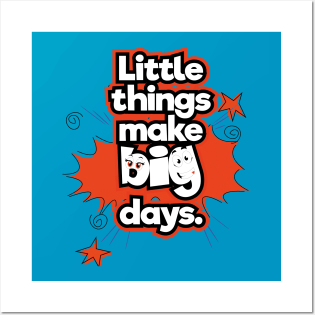 Little things make big days Wall Art by KMLdesign